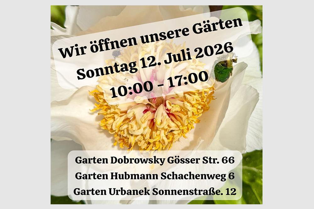 Wir öffnen unsere Gärten Sonntag 12. Juli 2026 10:00-17:00 Garten Dobrowsky Gösser Straße 66 Garten Hubmann Schachenweg 6 Garten Urbanek Sonnenstraße 12 Schriftzug auf Nahaufnahme einer Blume